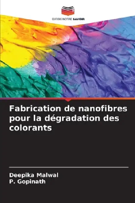 Fabrication de nanofibres pour la dégradation des colorants by Deepika Malwal, P. Gopinath