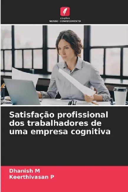 Satisfação profissional dos trabalhadores de uma empresa cognitiva by Dhanish M, Keerthivasan P