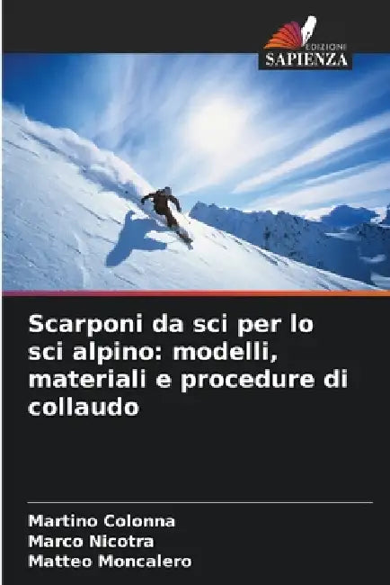 Scarponi da sci per lo sci alpino: modelli, materiali e procedure di collaudo by Martino Colonna, Marco Nicotra, Matteo Moncalero