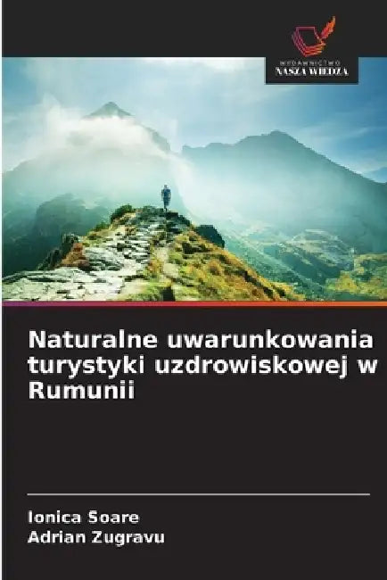 Naturalne uwarunkowania turystyki uzdrowiskowej w Rumunii by Ionica Soare, Adrian Zugravu