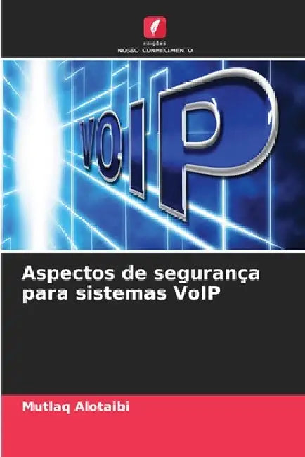 Aspectos de segurança para sistemas VoIP by Mutlaq Alotaibi