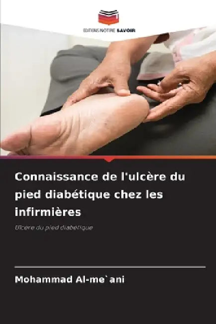 Connaissance de l'ulcère du pied diabétique chez les infirmières by Mohammad Al-Me`ani