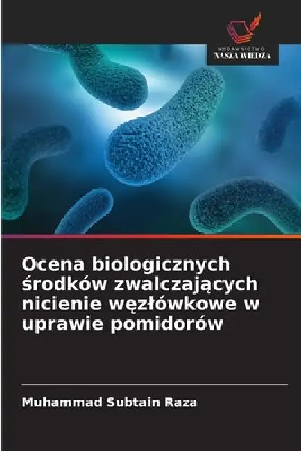 Ocena biologicznych środków zwalczających nicienie węzlówkowe w uprawie pomidorów by Muhammad Subtain Raza