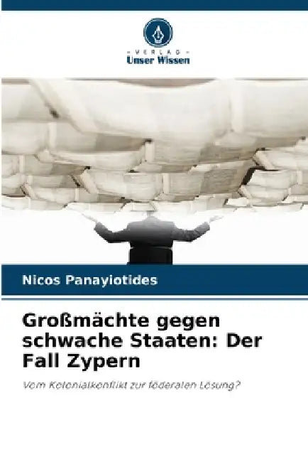 Großmächte gegen schwache Staaten: Der Fall Zypern by Nicos Panayiotides