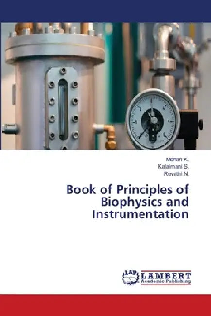 Book of Principles of Biophysics and Instrumentation by Mohan K, Kalaimani S, Revathi N