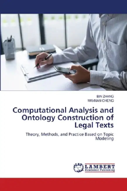 Computational Analysis and Ontology Construction of Legal Texts by Bin Zhang, Manman Cheng