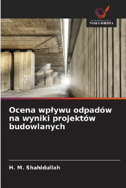 Ocena wplywu odpadów na wyniki projektów budowlanych by H. M. Shahidullah