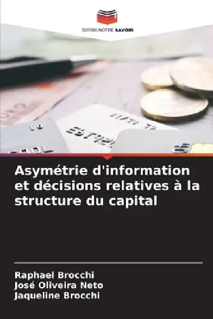 Asymétrie d'information et décisions relatives à la structure du capital by Raphael Brocchi, José Oliveira Neto, Jaqueline Brocchi