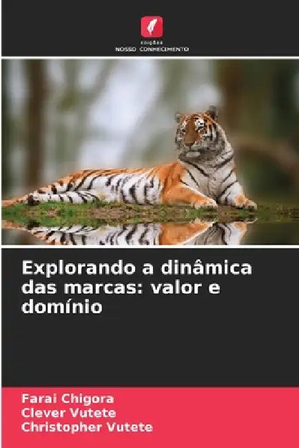 Explorando a dinâmica das marcas: valor e domínio by Farai Chigora, Clever Vutete, Christopher Vutete