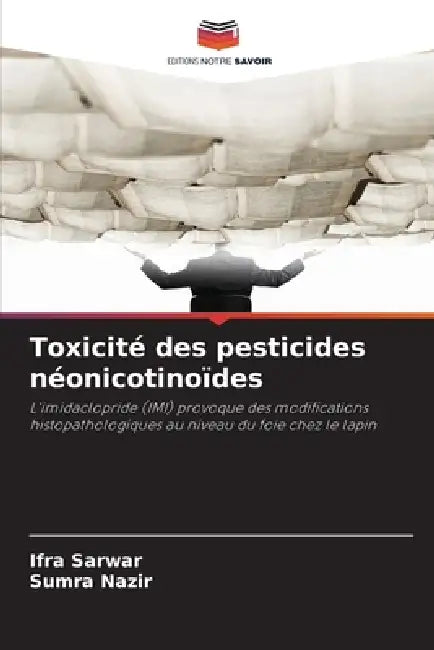 Toxicité des pesticides néonicotinoïdes by Ifra Sarwar, Sumra Nazir