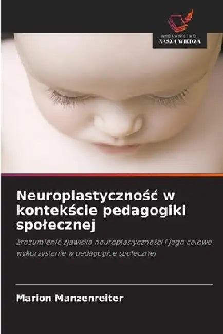 Neuroplastycznośc w kontekście pedagogiki spolecznej by Marion Manzenreiter