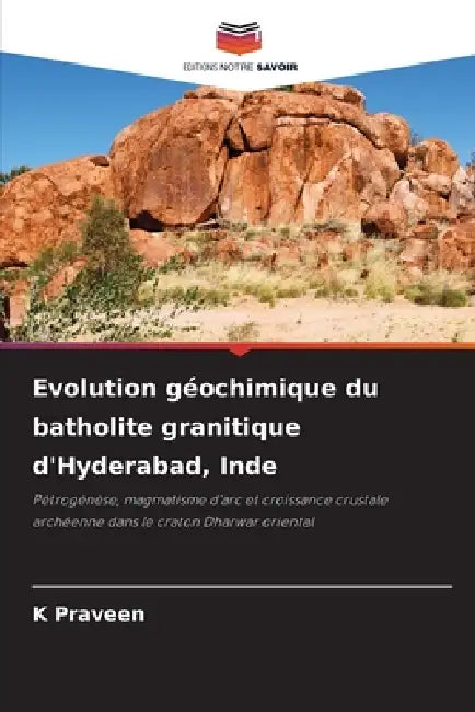 Evolution géochimique du batholite granitique d'Hyderabad, Inde by K. Praveen
