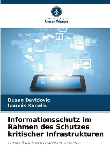 Informationsschutz im Rahmen des Schutzes kritischer Infrastrukturen by Dusan Davidovic, Ioannis Kanalis