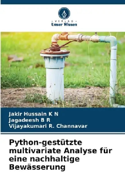 Python-gestützte multivariate Analyse für eine nachhaltige Bewässerung by Jakir Hussain K. N., Jagadeesh B. R., Vijayakumari R. Channavar