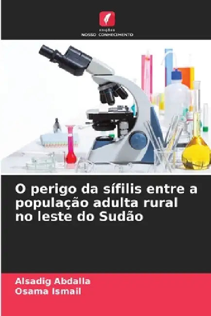 O perigo da sífilis entre a população adulta rural no leste do Sudão by Alsadig Abdalla, Osama Ismail