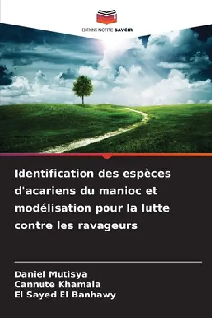 Identification des espèces d'acariens du manioc et modélisation pour la lutte contre les ravageurs by Daniel Mutisya, Cannute Khamala, El Sayed El Banhawy