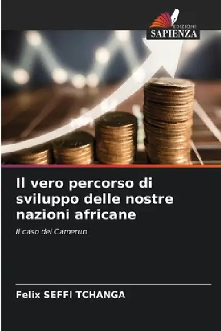 Il vero percorso di sviluppo delle nostre nazioni africane by Felix Seffi Tchanga
