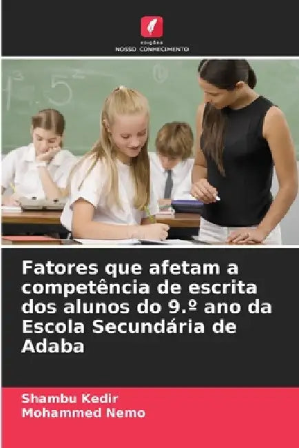 Fatores que afetam a competência de escrita dos alunos do 9.° ano da Escola Secundária de Adaba by Shambu Kedir, Mohammed Nemo