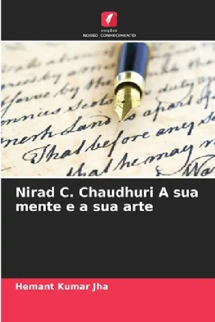 Nirad C. Chaudhuri A sua mente e a sua arte by Hemant Kumar Jha