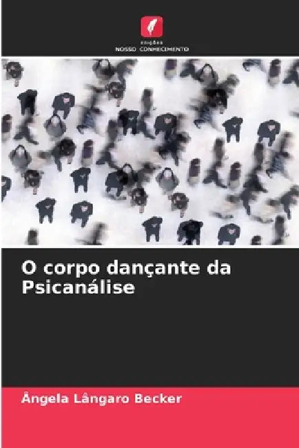 O corpo dançante da Psicanálise by Ângela Lângaro Becker