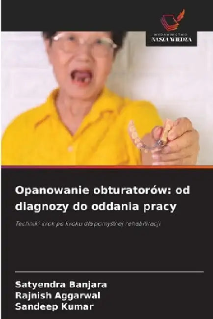 Opanowanie obturatorów: od diagnozy do oddania pracy by Satyendra Banjara, Rajnish Aggarwal, Sandeep Kumar