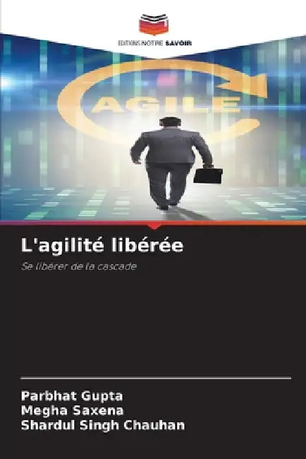 L'agilité libérée by Parbhat Gupta, Megha Saxena, Shardul Singh Chauhan