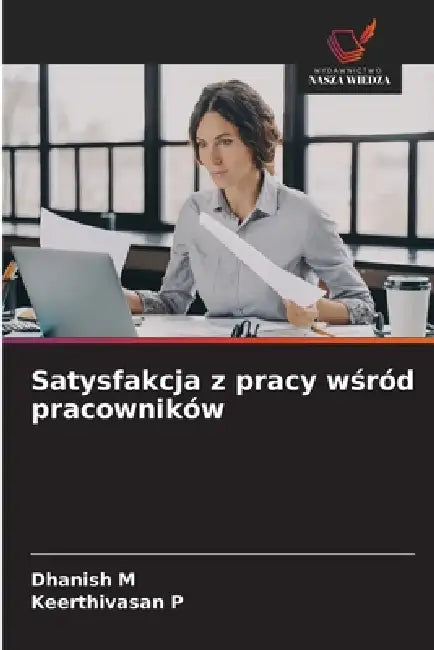 Satysfakcja z pracy wśród pracowników by Dhanish M, Keerthivasan P
