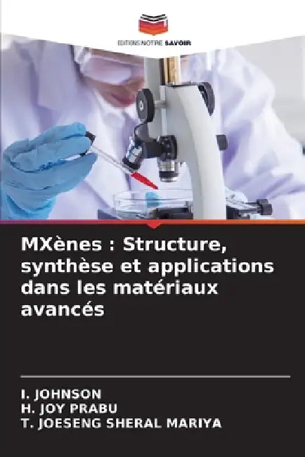 MXènes: Structure, synthèse et applications dans les matériaux avancés by I. Johnson, H. Joy Prabu, T. Joeseng Sheral Mariya