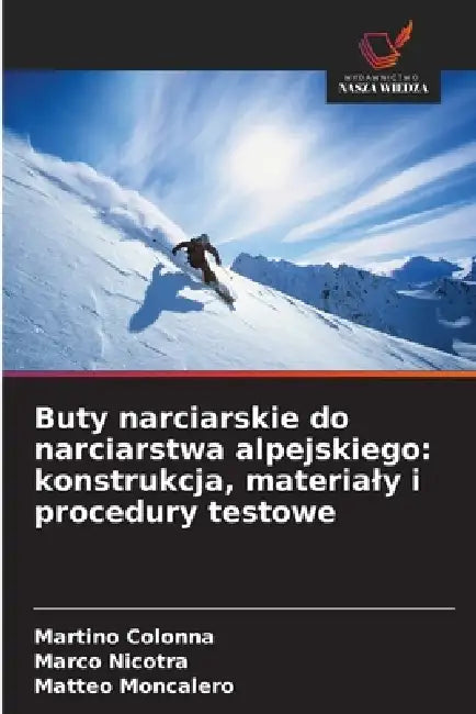 Buty narciarskie do narciarstwa alpejskiego: konstrukcja, materialy i procedury testowe by Martino Colonna, Marco Nicotra, Matteo Moncalero
