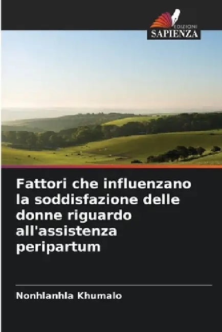 Fattori che influenzano la soddisfazione delle donne riguardo all'assistenza peripartum by Nonhlanhla Khumalo