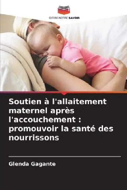 Soutien à l'allaitement maternel après l'accouchement: promouvoir la santé des nourrissons by Glenda Gagante