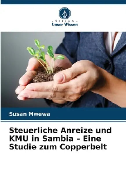 Steuerliche Anreize und KMU in Sambia - Eine Studie zum Copperbelt by Susan Mwewa