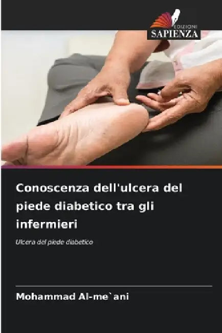 Conoscenza dell'ulcera del piede diabetico tra gli infermieri by Mohammad Al-Me`ani