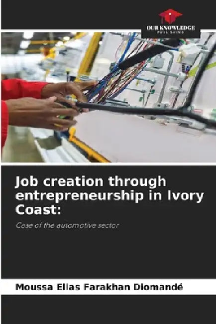 Job creation through entrepreneurship in Ivory Coast by Moussa Elias Farakhan Diomandé