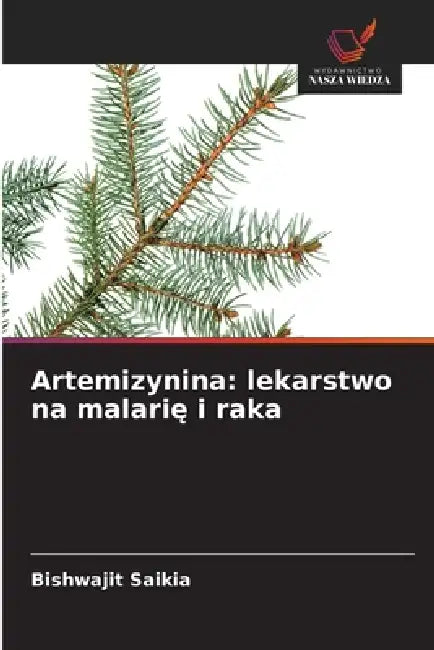 Artemizynina: lekarstwo na malarię i raka by Bishwajit Saikia
