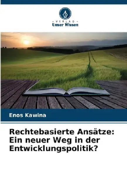 Rechtebasierte Ansätze: Ein neuer Weg in der Entwicklungspolitik? by Enos Kawina
