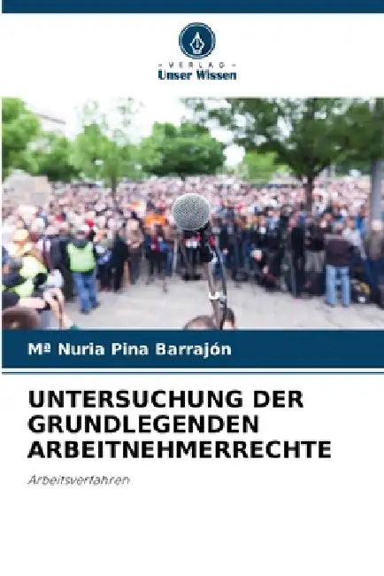 Untersuchung Der Grundlegenden Arbeitnehmerrechte by Ma Nuria Pina Barrajón