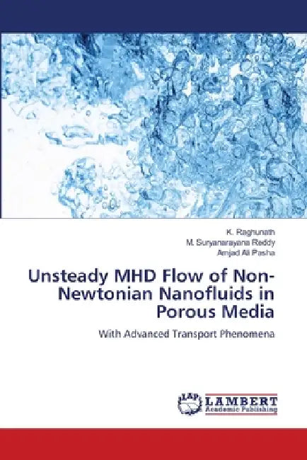 Unsteady MHD Flow of Non-Newtonian Nanofluids in Porous Media by K. Raghunath, M. Suryanarayana Reddy, Amjad Ali Pasha