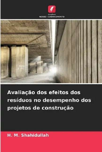 Avaliação dos efeitos dos resíduos no desempenho dos projetos de construção by H. M. Shahidullah