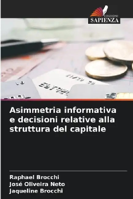 Asimmetria informativa e decisioni relative alla struttura del capitale by Raphael Brocchi, José Oliveira Neto, Jaqueline Brocchi