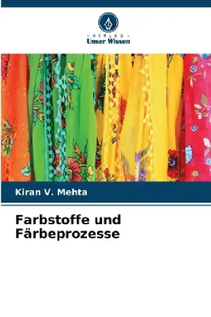 Farbstoffe und Färbeprozesse by Kiran V. Mehta