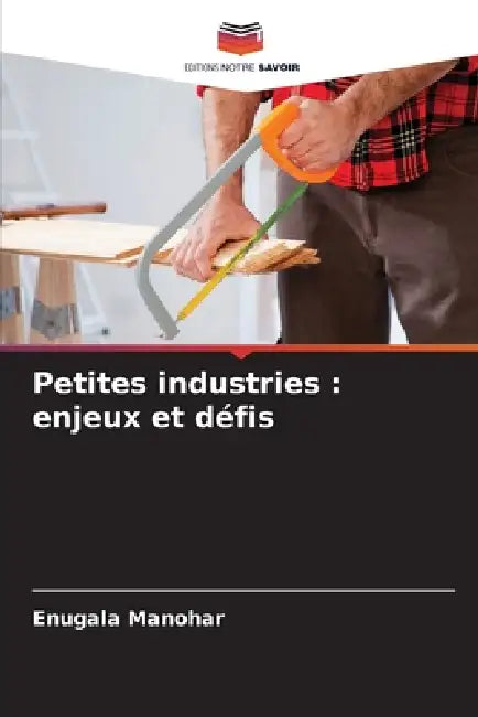Petites industries: enjeux et défis by Enugala Manohar
