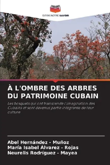 À l'Ombre Des Arbres Du Patrimoine Cubain by Abel Hernandez -. Muñoz, María Isabel Álvarez -. Rojas, Neurelis Rodríguez -. Mayea