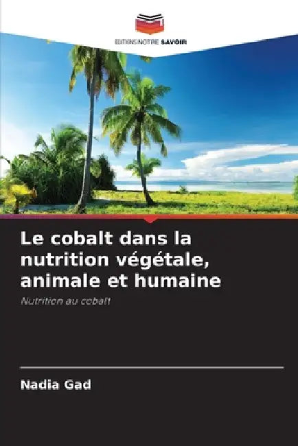 Le cobalt dans la nutrition végétale, animale et humaine by Nadia Gad