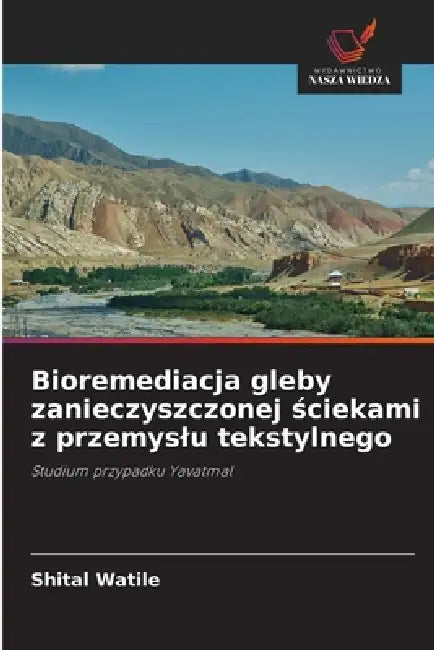 Bioremediacja gleby zanieczyszczonej ściekami z przemyslu tekstylnego by Shital Watile