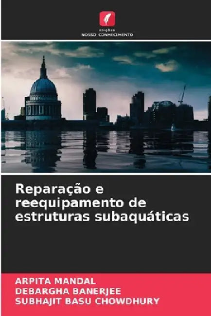 Reparação e reequipamento de estruturas subaquáticas by Arpita Mandal, Debargha Banerjee, Subhajit Basu Chowdhury