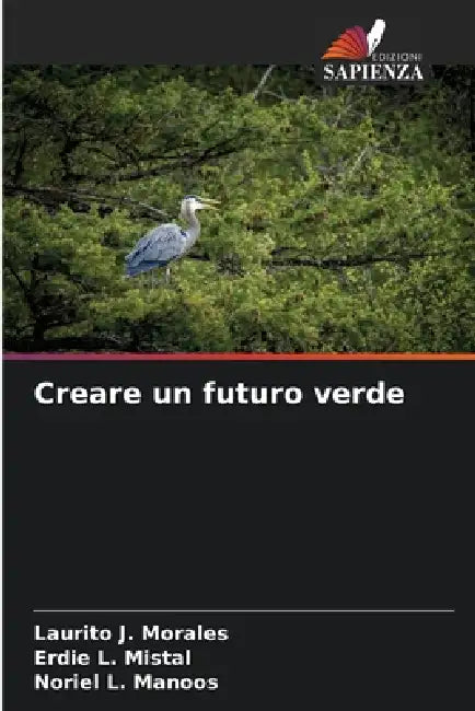 Creare un futuro verde by Laurito J. Morales, Erdie L. Mistal, Noriel L. Manoos