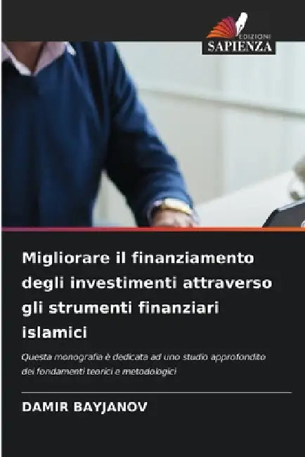 Migliorare il finanziamento degli investimenti attraverso gli strumenti finanziari islamici by Damir Bayjanov