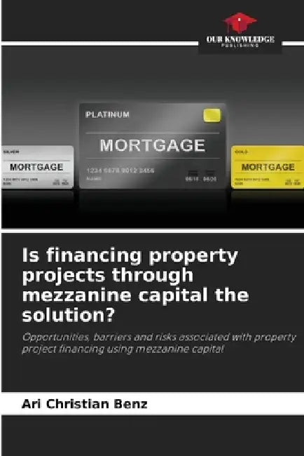 Is financing property projects through mezzanine capital the solution? by Ari Christian Benz
