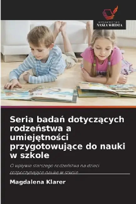 Seria badań dotyczących rodzeństwa a umiejętności przygotowujące do nauki w szkole by Magdalena Klarer